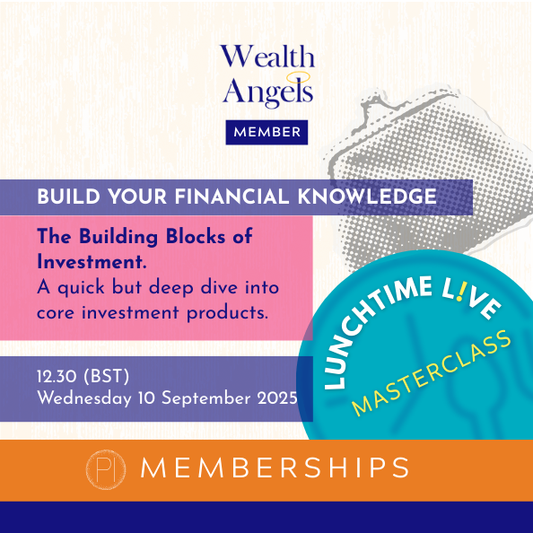 Wealth Angels Lunchtime L!ve Build Your Financial Knowledge. The Building Blocks of Investment. 10 September 2025